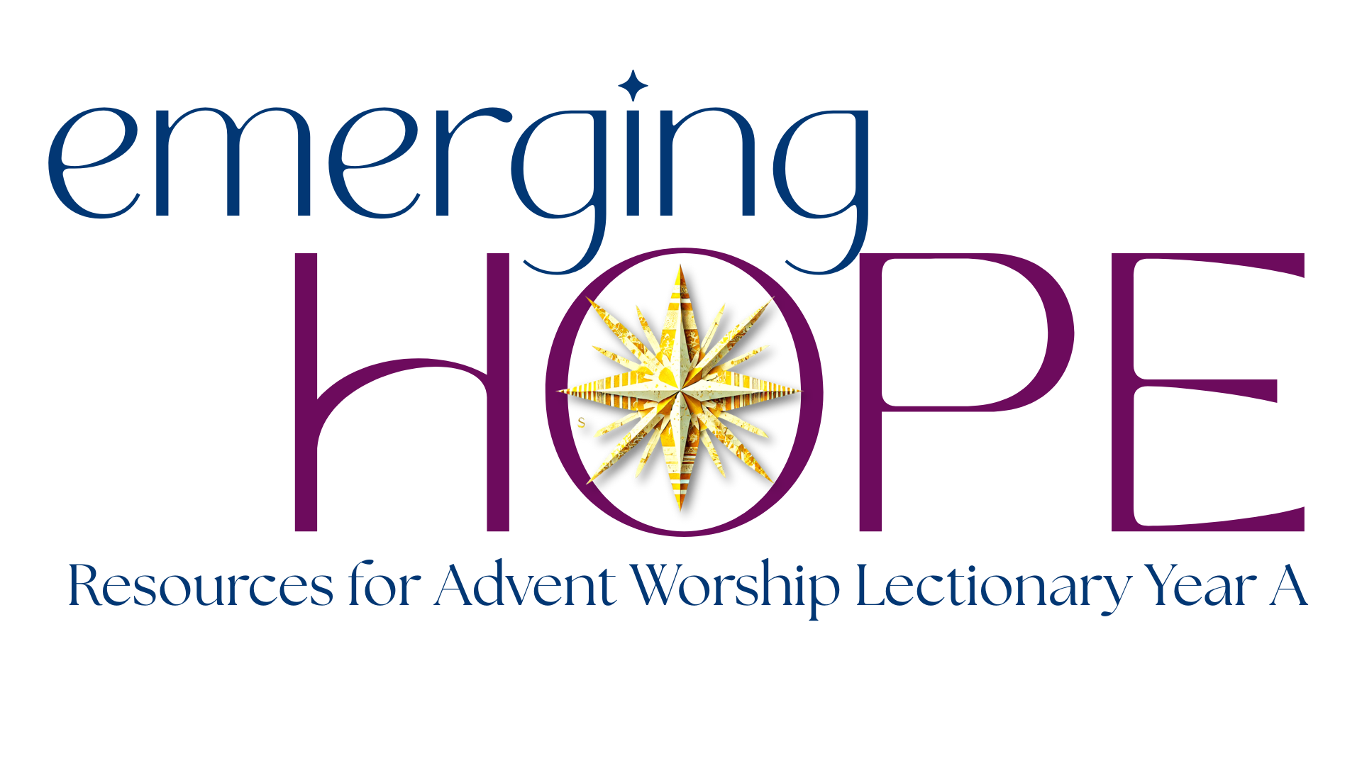Emerging Hope: Resources for Advent Worship Lectionary Year A CCIW Emerging Hope: Resources for Advent Worship Lectionary Year A CCIW
